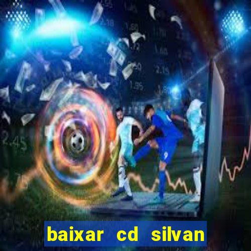 baixar cd silvan santos 茅 hoje